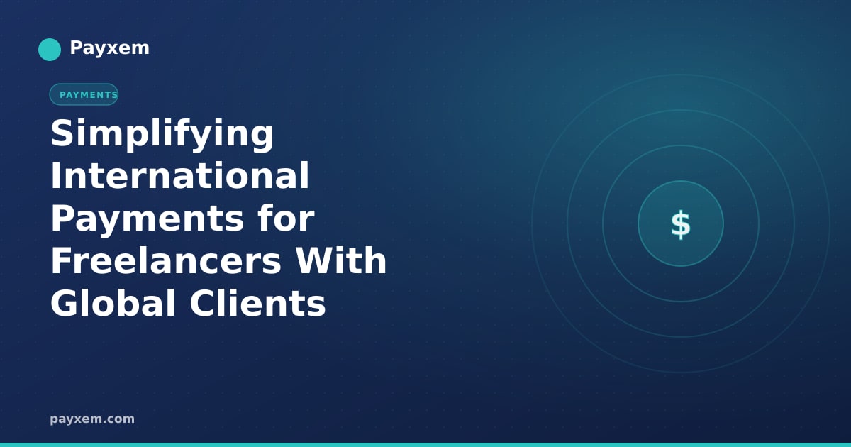 Simplifying International Payments for Freelancers With Global Clients